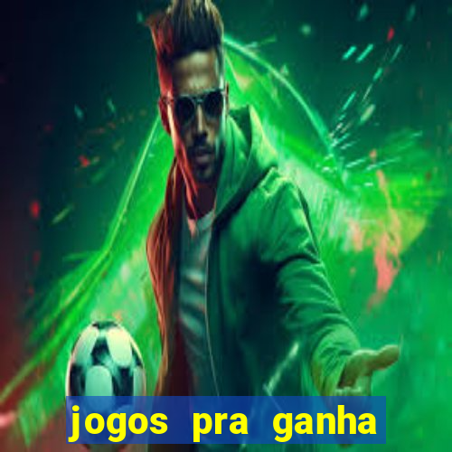 jogos pra ganha dinheiro de verdade